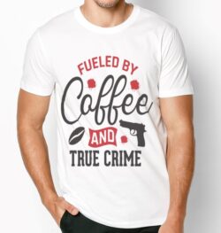 Fueled by Coffee And True Crime